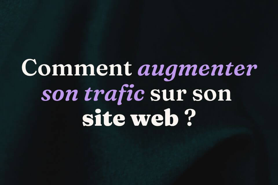 Comment augmenter son trafic sur son site web